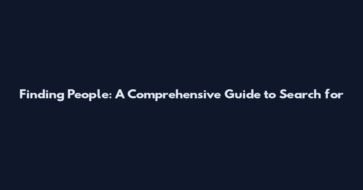 Finding People: A Comprehensive Guide to Search for