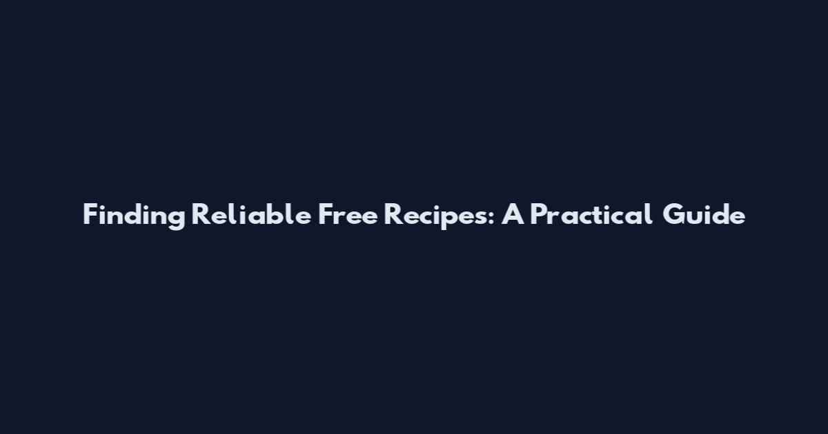 Finding Reliable Free Recipes: A Practical Guide