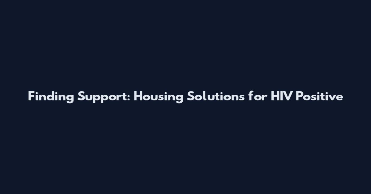 Finding Support: Housing Solutions for HIV Positive