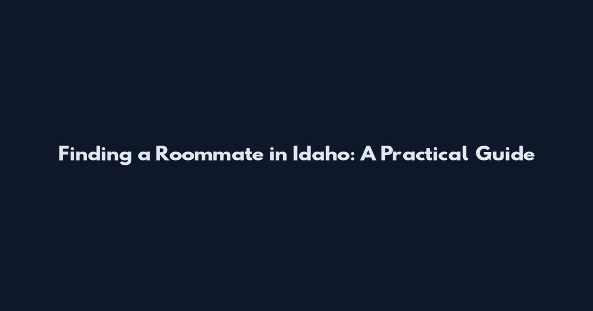 Finding a Roommate in Idaho: A Practical Guide