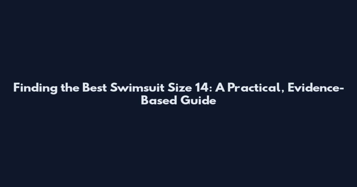 Finding the Best Swimsuit Size 14: A Practical, Evidence-Based Guide