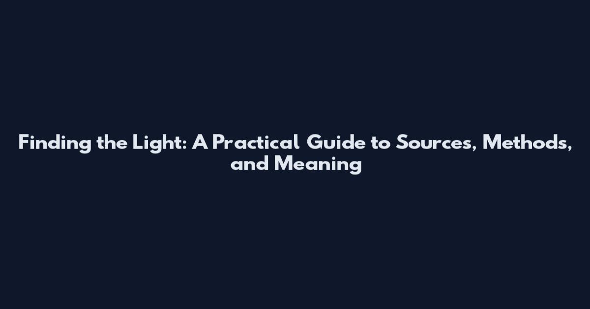 Finding the Light: A Practical Guide to Sources, Methods, and Meaning