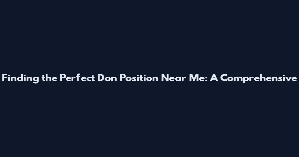 Finding the Perfect Don Position Near Me: A Comprehensive