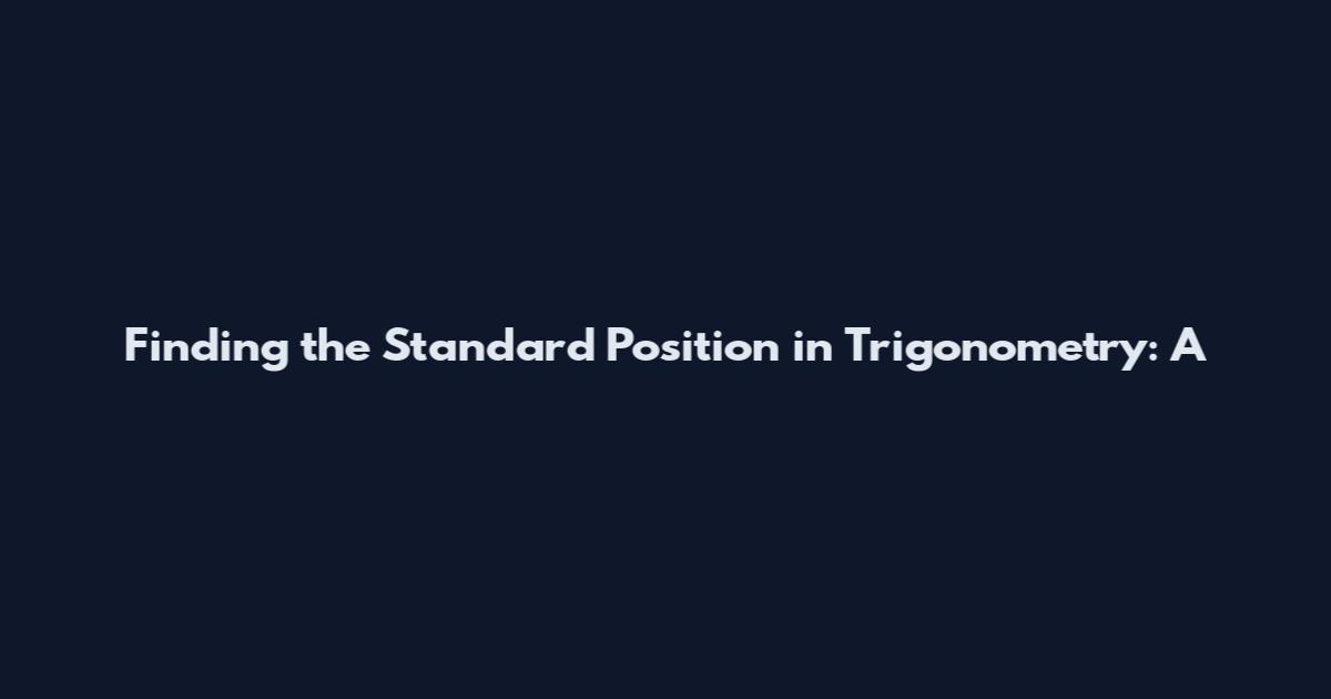Finding the Standard Position in Trigonometry: A