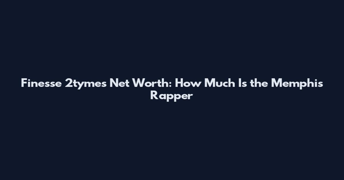 Finesse 2tymes Net Worth: How Much Is the Memphis Rapper