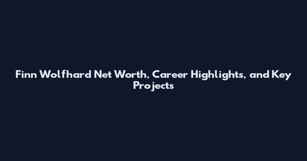 Finn Wolfhard Net Worth, Career Highlights, and Key Projects