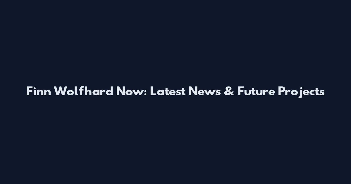 Finn Wolfhard Now: Latest News & Future Projects
