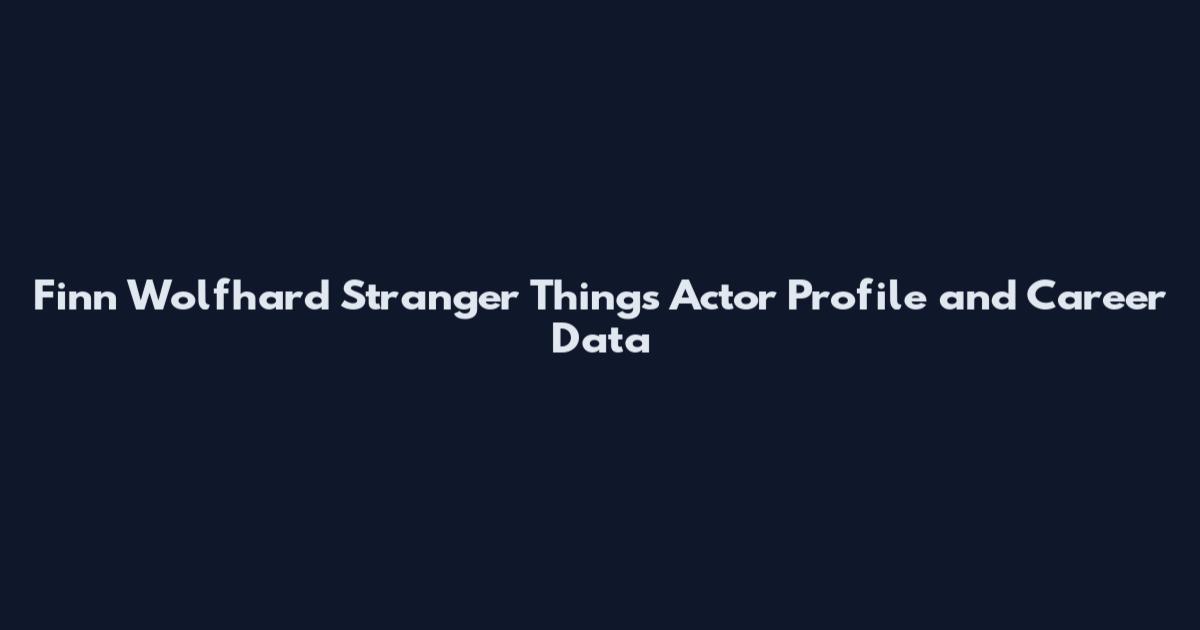 Finn Wolfhard Stranger Things Actor Profile and Career Data