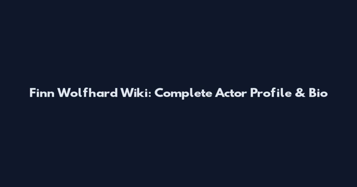 Finn Wolfhard Wiki: Complete Actor Profile & Bio