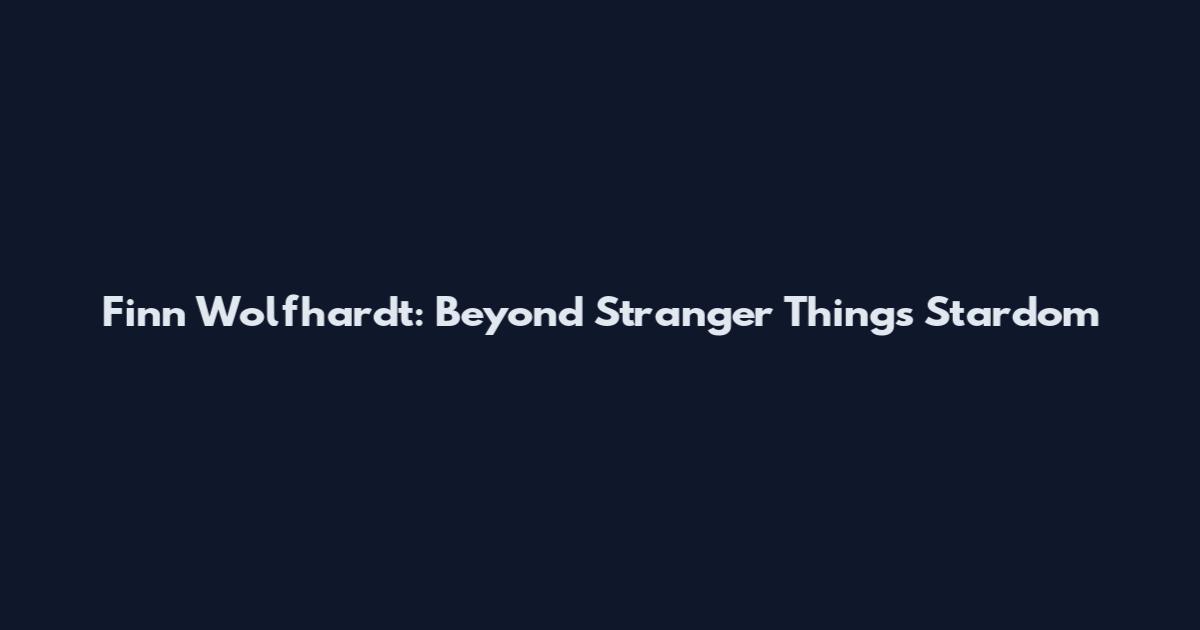 Finn Wolfhardt: Beyond Stranger Things Stardom