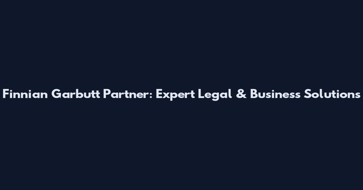Finnian Garbutt Partner: Expert Legal & Business Solutions