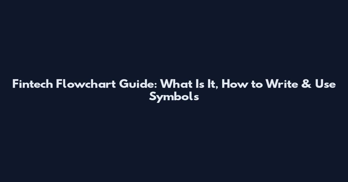 Fintech Flowchart Guide: What Is It, How to Write & Use Symbols