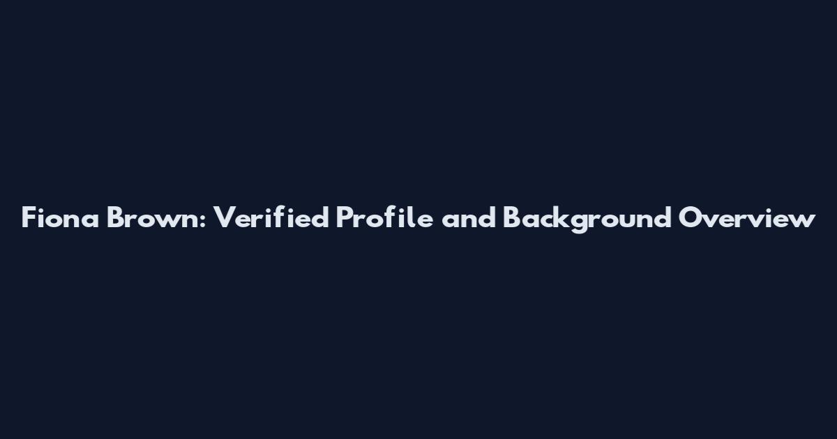 Fiona Brown: Verified Profile and Background Overview