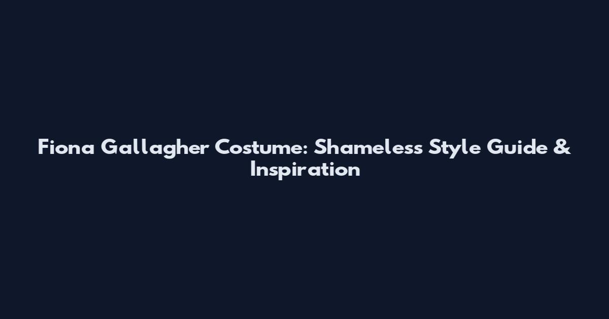Fiona Gallagher Costume: Shameless Style Guide & Inspiration
