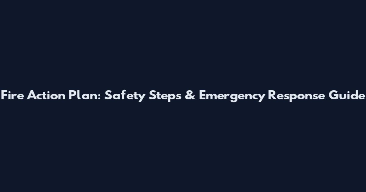 Fire Action Plan: Safety Steps & Emergency Response Guide