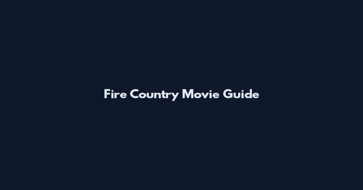 Fire Country Movie Guide