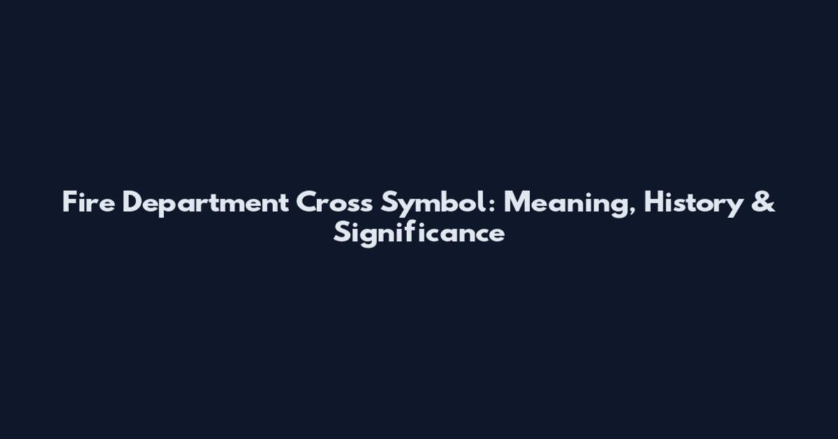 Fire Department Cross Symbol: Meaning, History & Significance