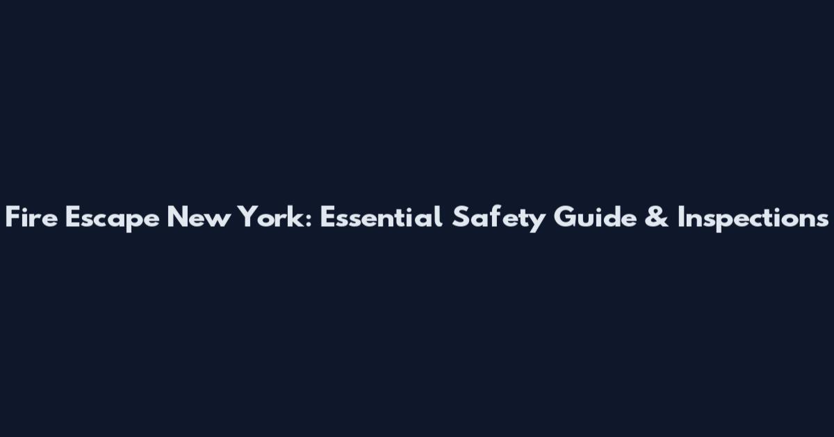 Fire Escape New York: Essential Safety Guide & Inspections