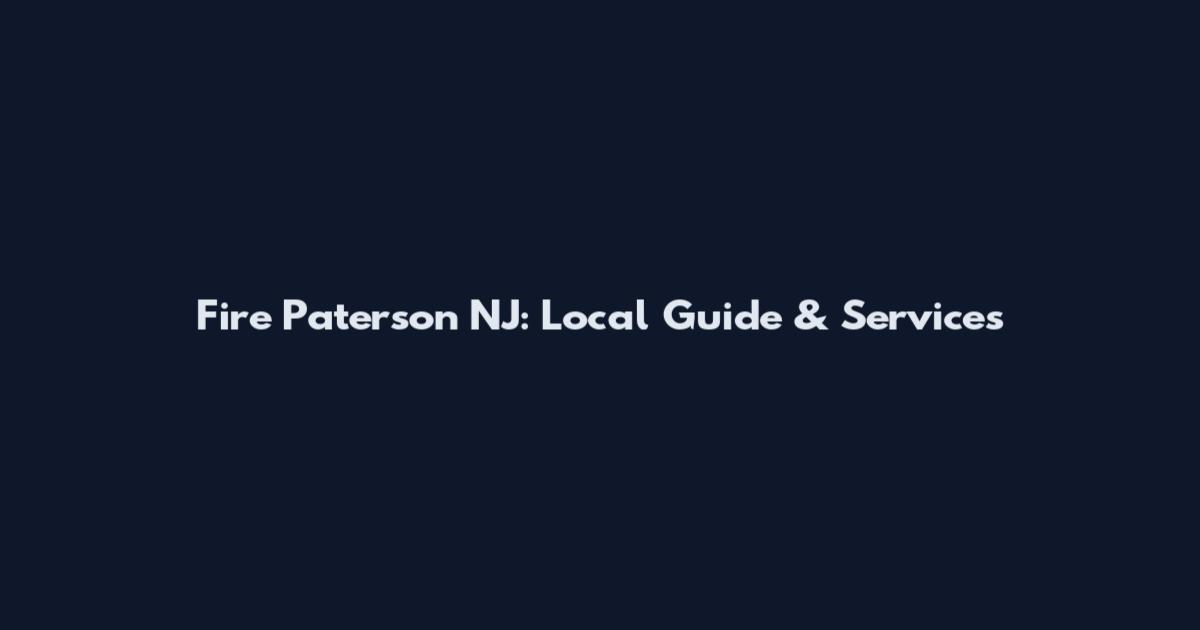 Fire Paterson NJ: Local Guide & Services