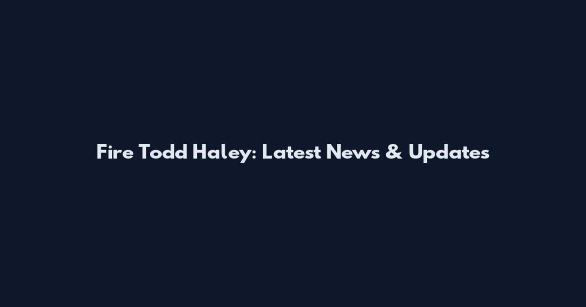 Fire Todd Haley: Latest News & Updates