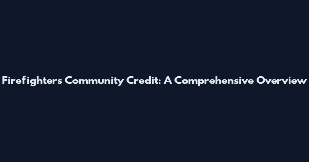 Firefighters Community Credit: A Comprehensive Overview