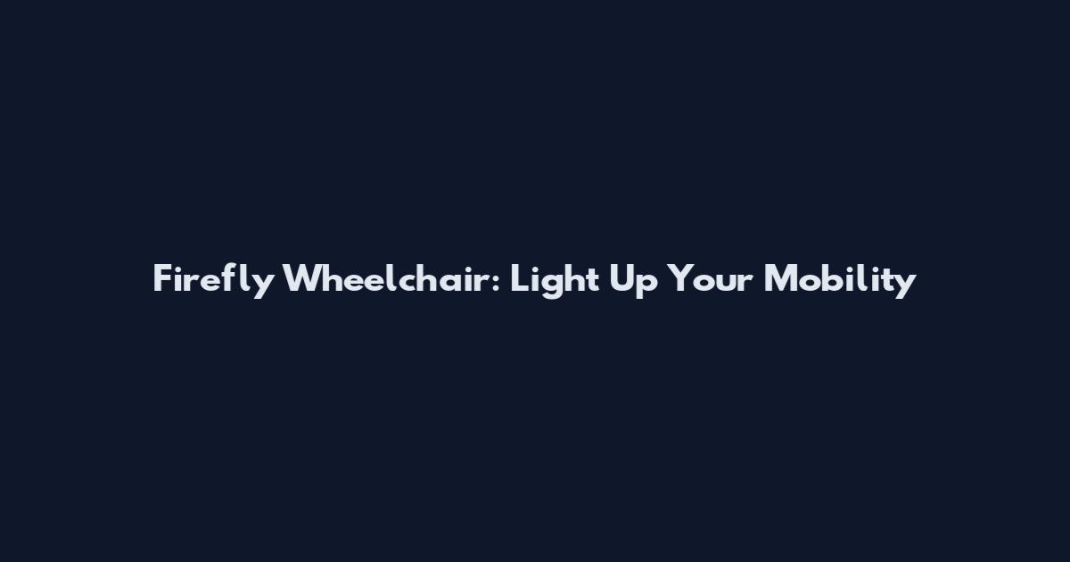 Firefly Wheelchair: Light Up Your Mobility