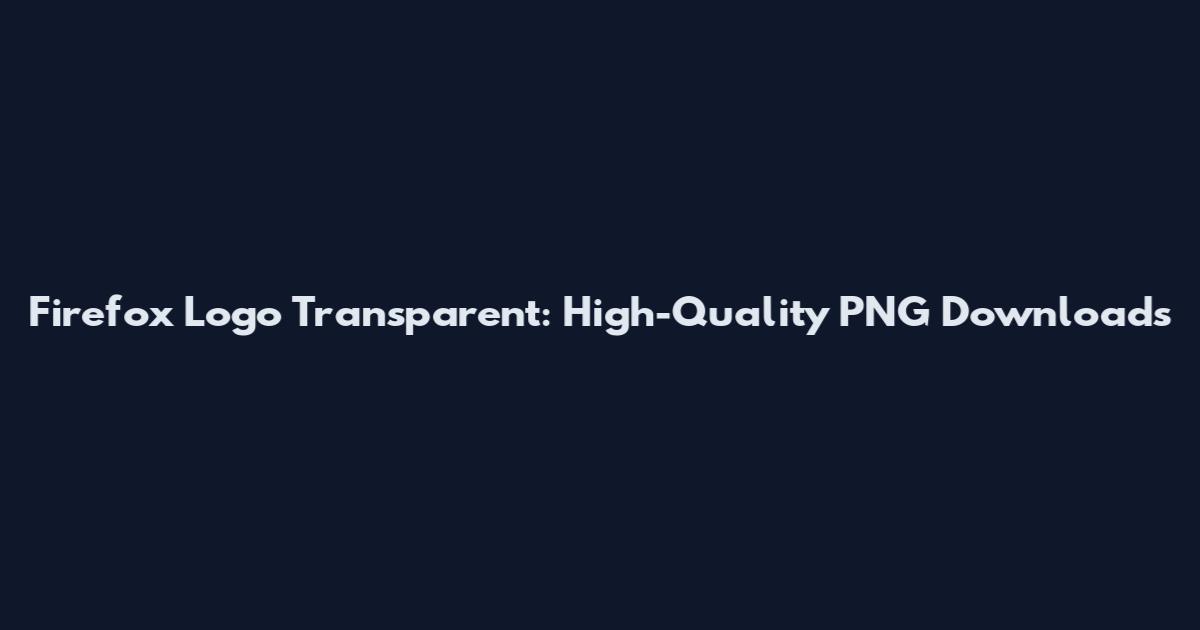 Firefox Logo Transparent: High-Quality PNG Downloads