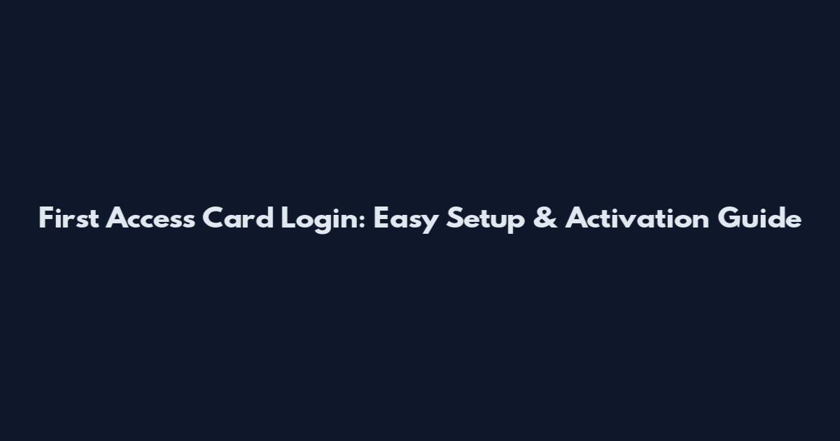 First Access Card Login: Easy Setup & Activation Guide