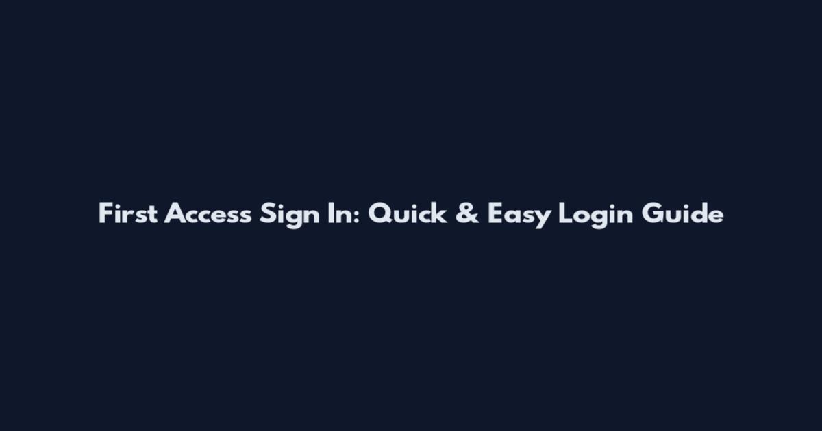 First Access Sign In: Quick & Easy Login Guide