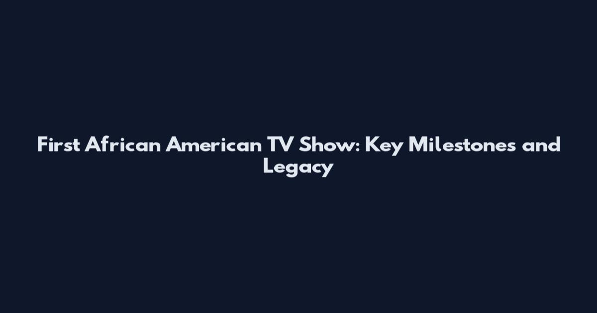 First African American TV Show: Key Milestones and Legacy