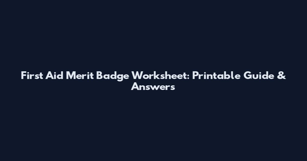 First Aid Merit Badge Worksheet: Printable Guide & Answers