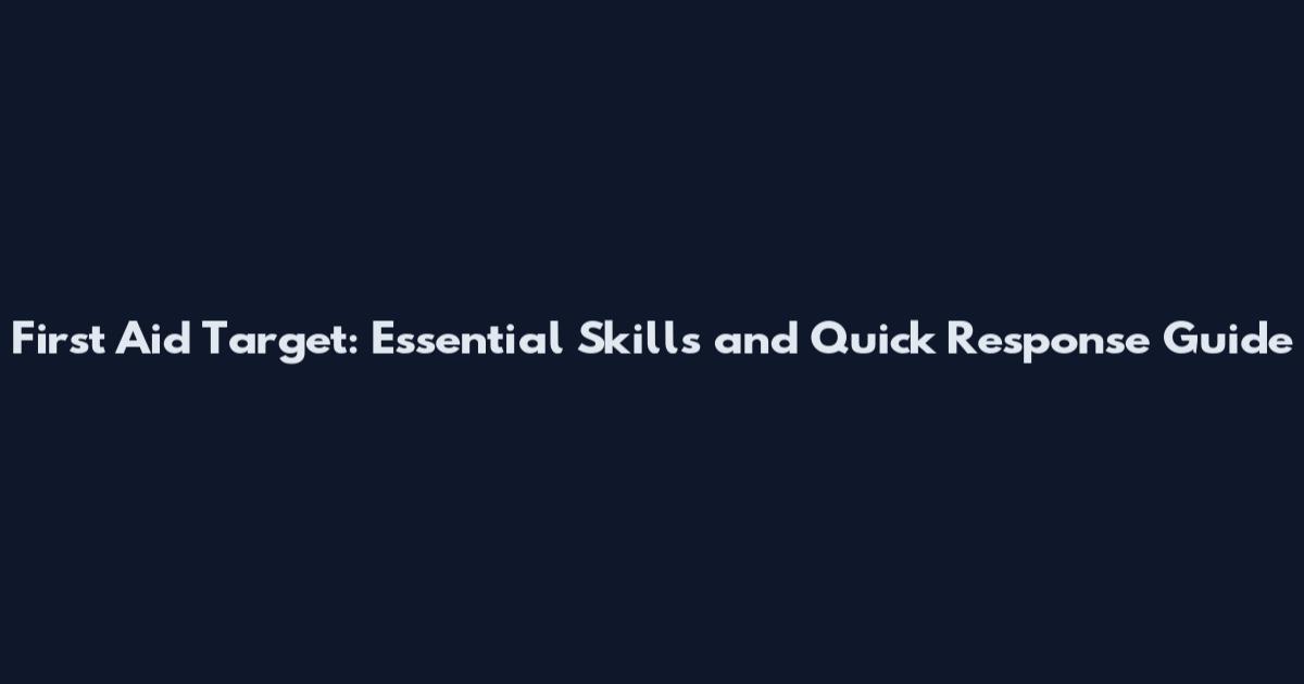 First Aid Target: Essential Skills and Quick Response Guide