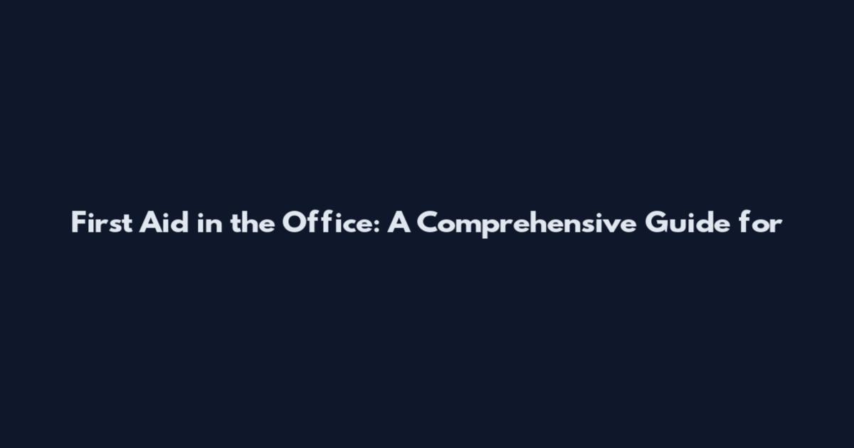 First Aid in the Office: A Comprehensive Guide for