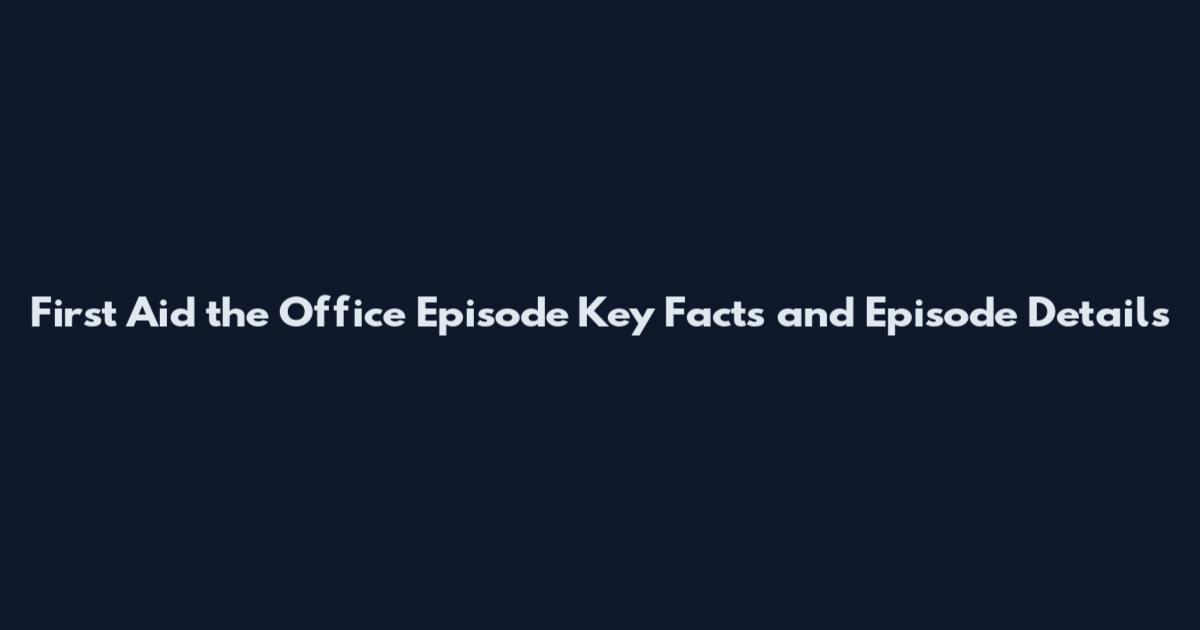 First Aid the Office Episode Key Facts and Episode Details