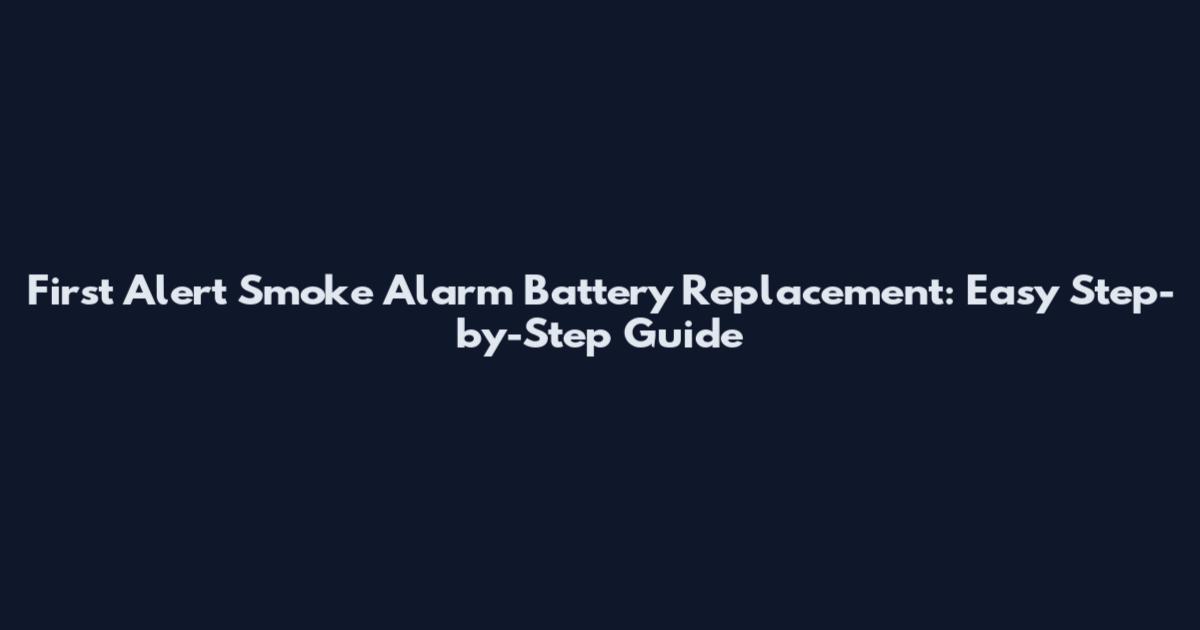 First Alert Smoke Alarm Battery Replacement: Easy Step-by-Step Guide