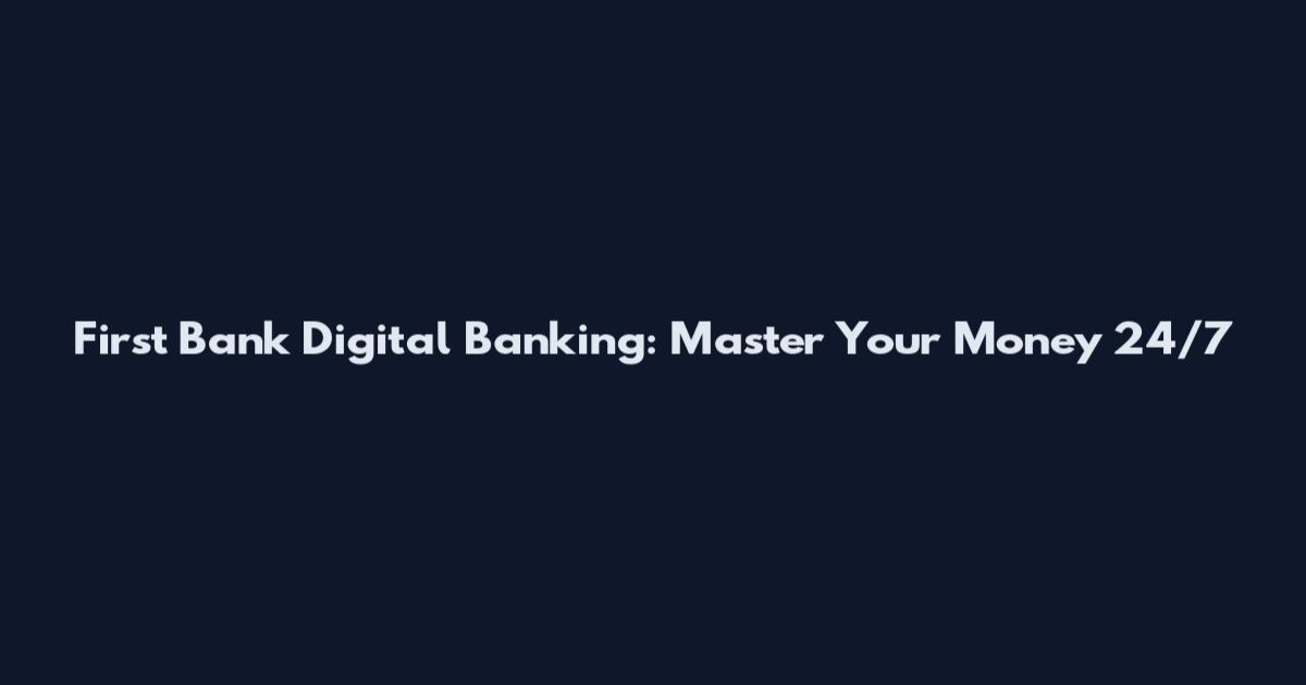 First Bank Digital Banking: Master Your Money 24/7