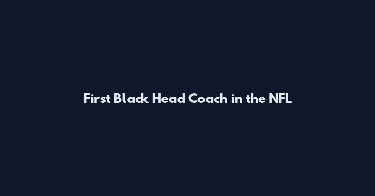 First Black Head Coach in the NFL