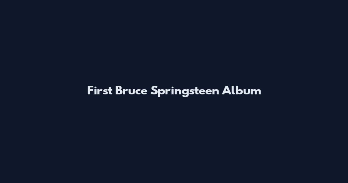 First Bruce Springsteen Album
