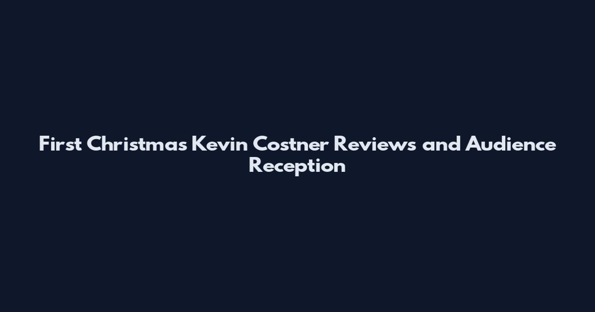First Christmas Kevin Costner Reviews and Audience Reception