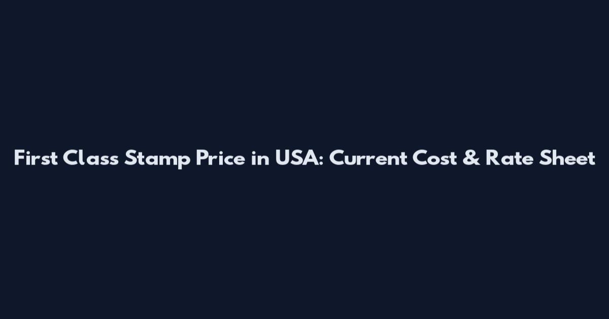 First Class Stamp Price in USA: Current Cost & Rate Sheet