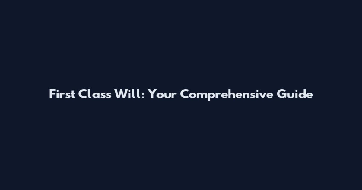 First Class Will: Your Comprehensive Guide