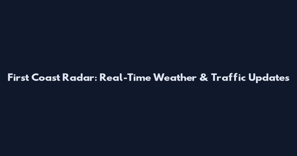First Coast Radar: Real-Time Weather & Traffic Updates