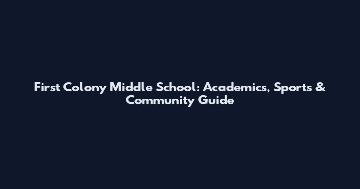 First Colony Middle School: Academics, Sports & Community Guide
