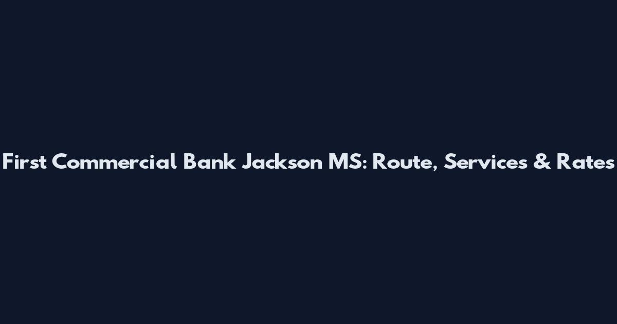 First Commercial Bank Jackson MS: Route, Services & Rates