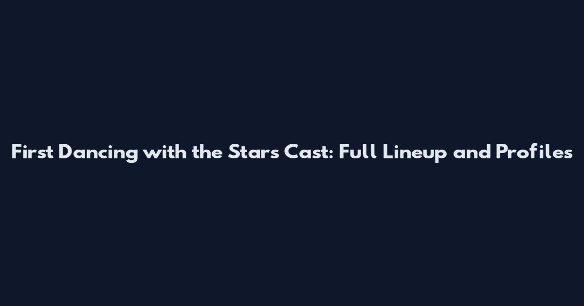 First Dancing with the Stars Cast: Full Lineup and Profiles