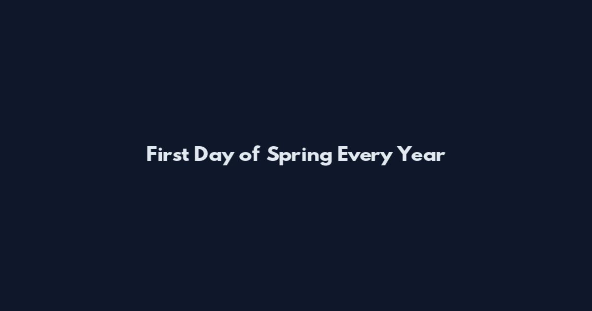 First Day of Spring Every Year