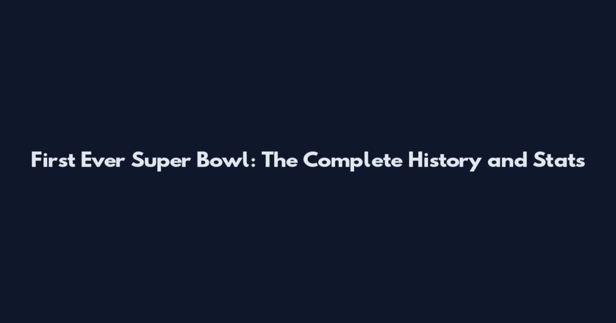 First Ever Super Bowl: The Complete History and Stats