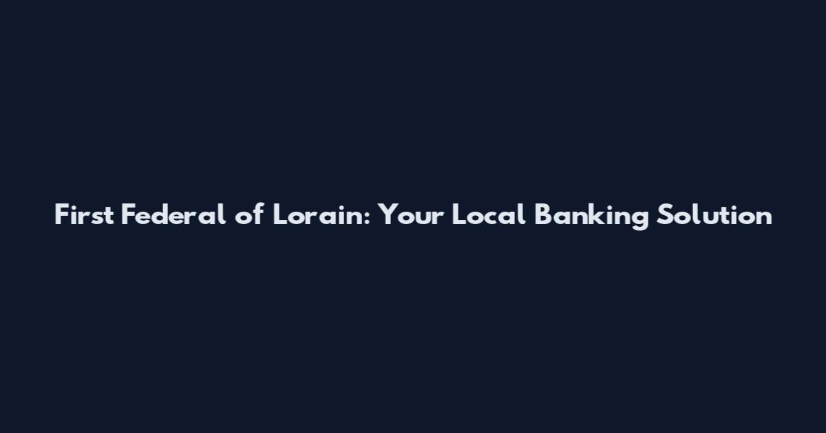 First Federal of Lorain: Your Local Banking Solution