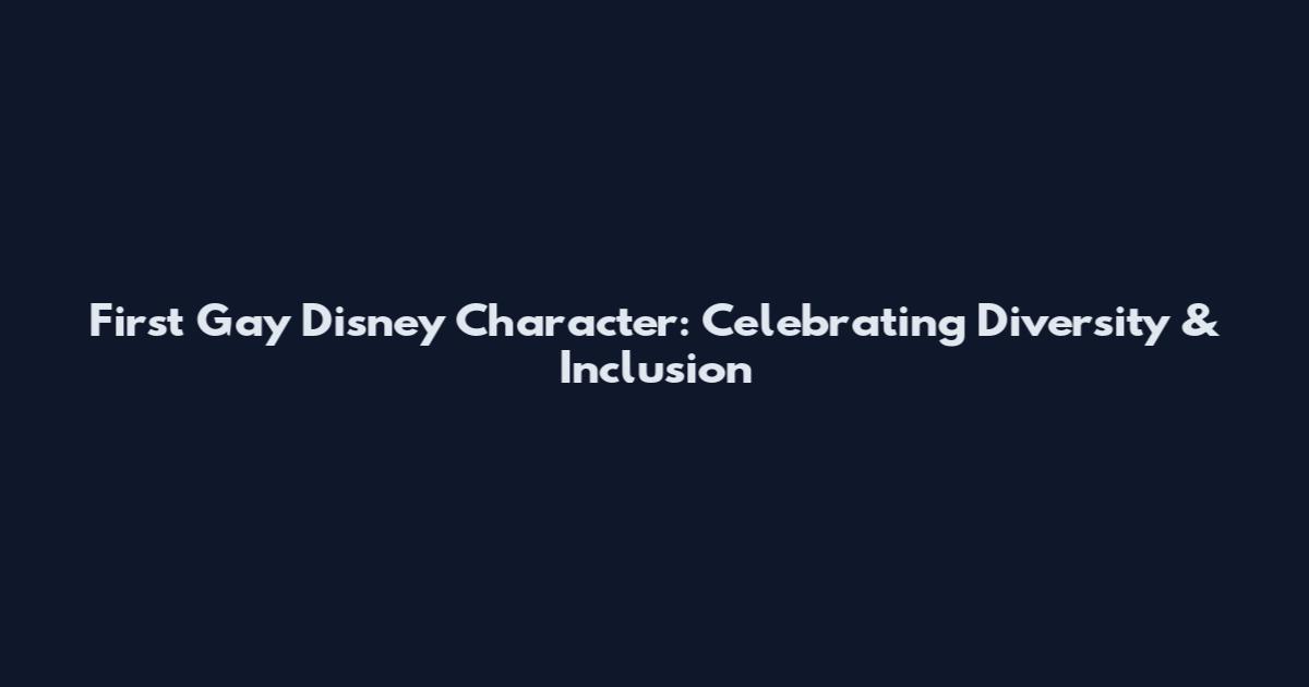 First Gay Disney Character: Celebrating Diversity & Inclusion