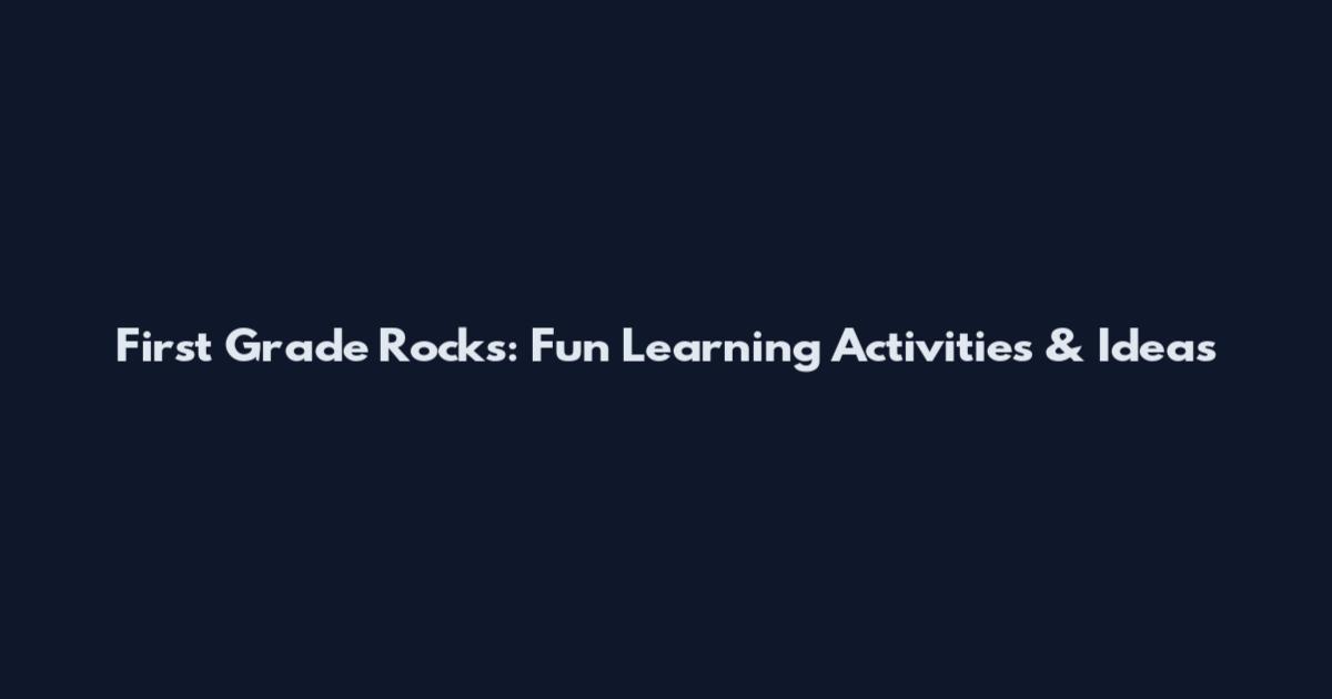 First Grade Rocks: Fun Learning Activities & Ideas